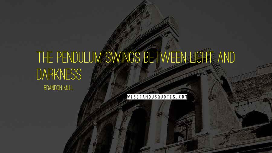 Brandon Mull Quotes: The pendulum swings between Light and Darkness