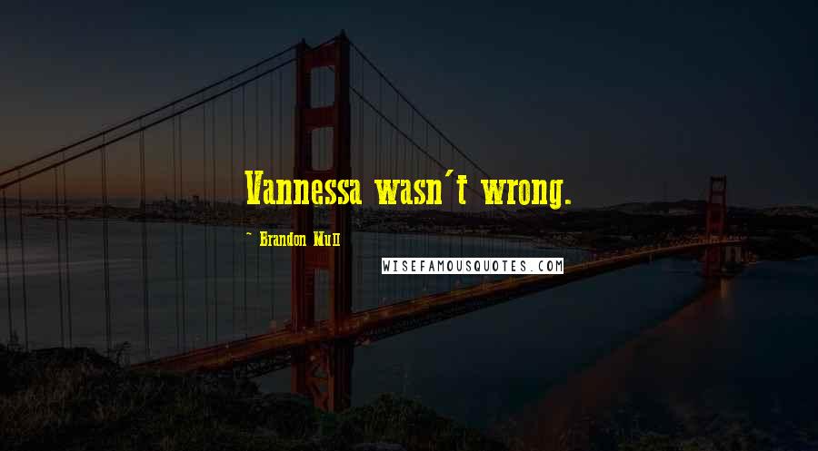 Brandon Mull Quotes: Vannessa wasn't wrong.