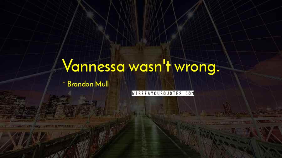 Brandon Mull Quotes: Vannessa wasn't wrong.