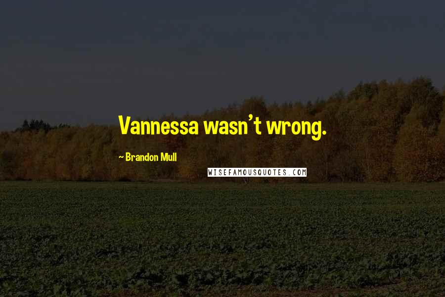 Brandon Mull Quotes: Vannessa wasn't wrong.