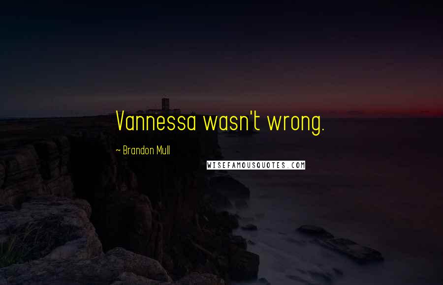 Brandon Mull Quotes: Vannessa wasn't wrong.