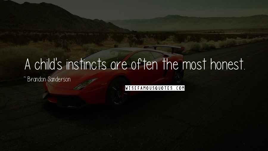 Brandon Sanderson Quotes: A child's instincts are often the most honest.