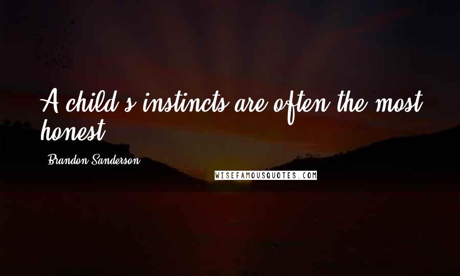 Brandon Sanderson Quotes: A child's instincts are often the most honest.