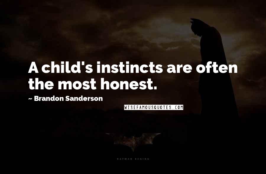 Brandon Sanderson Quotes: A child's instincts are often the most honest.