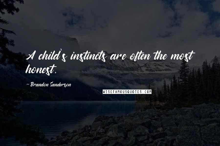 Brandon Sanderson Quotes: A child's instincts are often the most honest.