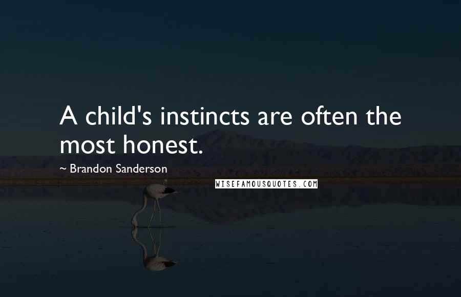 Brandon Sanderson Quotes: A child's instincts are often the most honest.