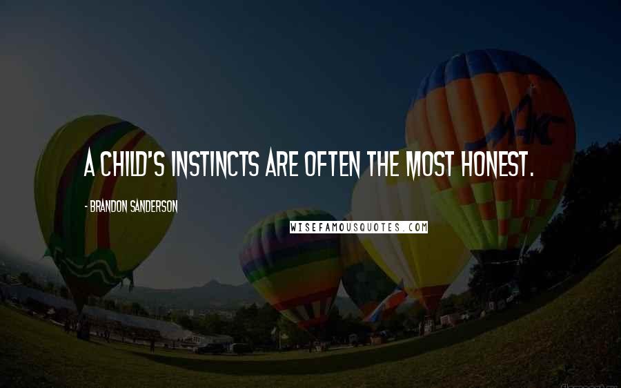 Brandon Sanderson Quotes: A child's instincts are often the most honest.
