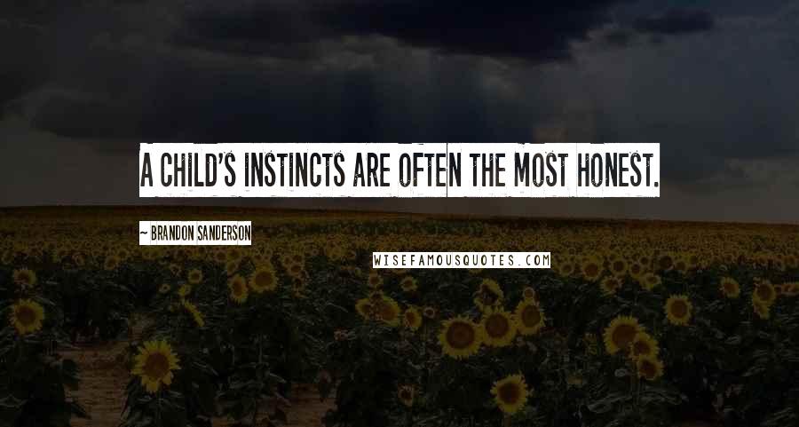 Brandon Sanderson Quotes: A child's instincts are often the most honest.
