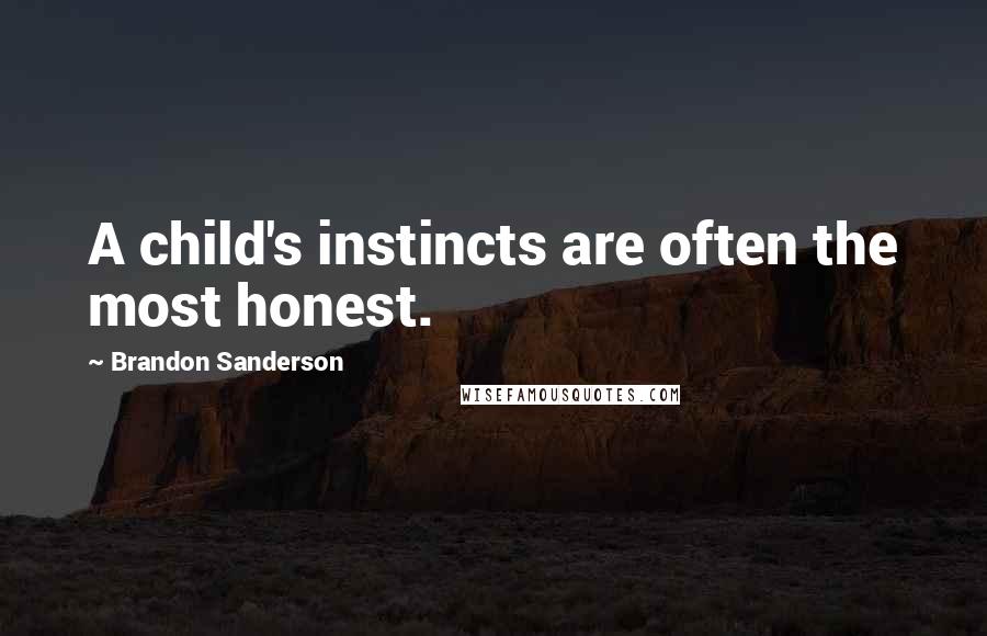 Brandon Sanderson Quotes: A child's instincts are often the most honest.
