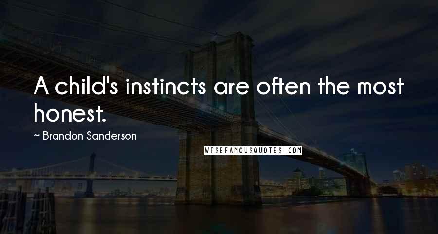 Brandon Sanderson Quotes: A child's instincts are often the most honest.
