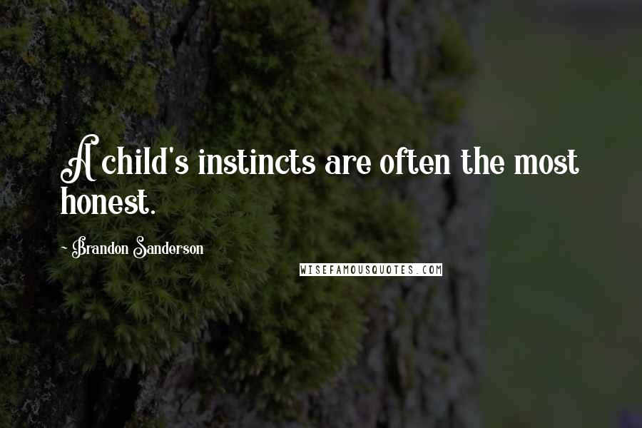 Brandon Sanderson Quotes: A child's instincts are often the most honest.