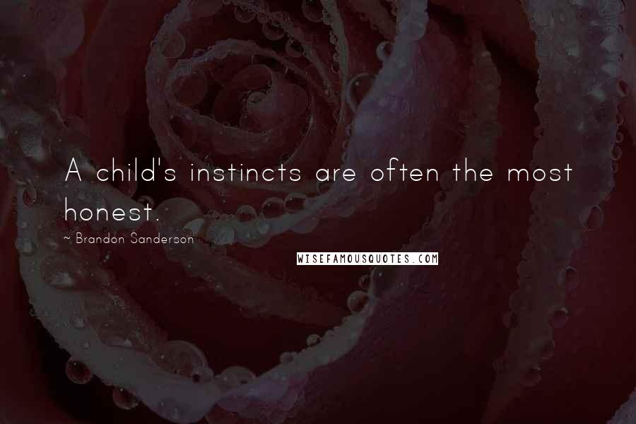 Brandon Sanderson Quotes: A child's instincts are often the most honest.