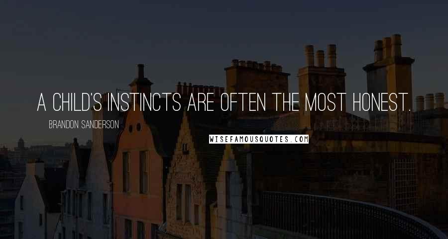 Brandon Sanderson Quotes: A child's instincts are often the most honest.