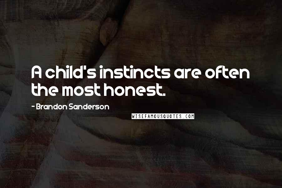 Brandon Sanderson Quotes: A child's instincts are often the most honest.