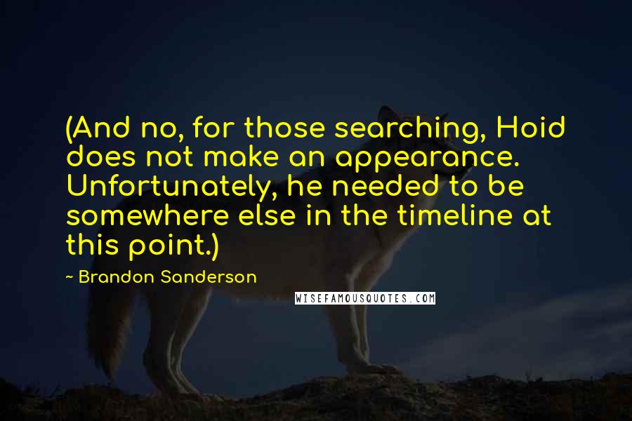 Brandon Sanderson Quotes: (And no, for those searching, Hoid does not make an appearance. Unfortunately, he needed to be somewhere else in the timeline at this point.)