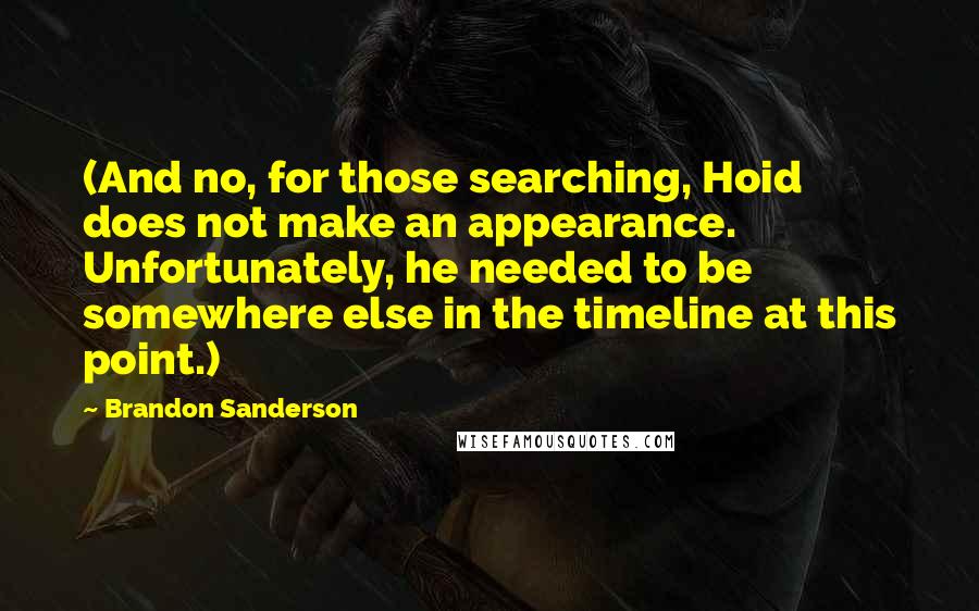 Brandon Sanderson Quotes: (And no, for those searching, Hoid does not make an appearance. Unfortunately, he needed to be somewhere else in the timeline at this point.)