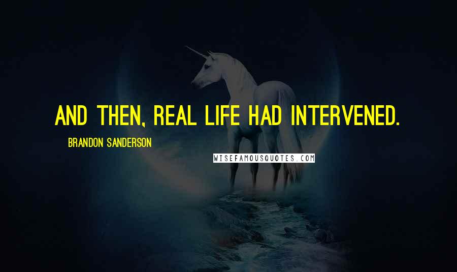 Brandon Sanderson Quotes: And then, real life had intervened.