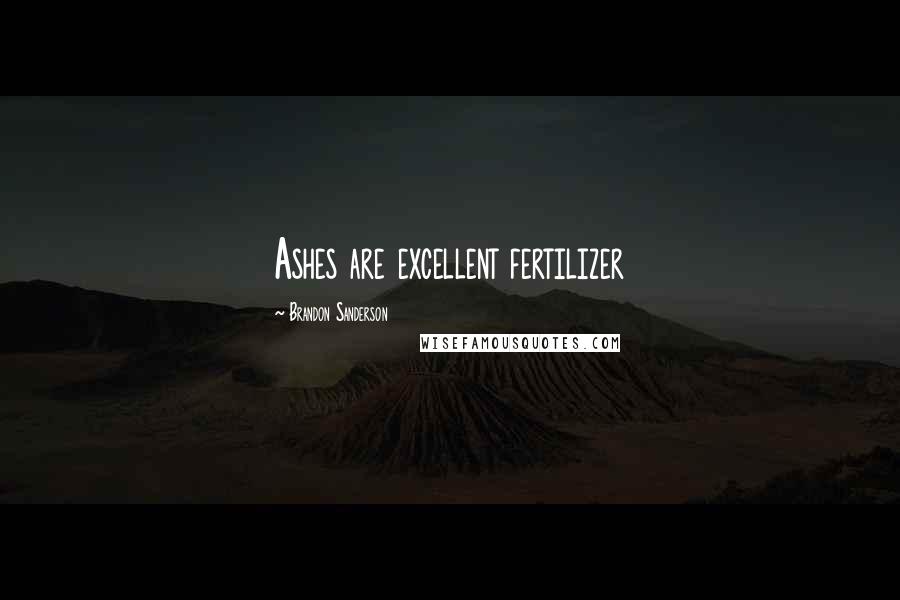 Brandon Sanderson Quotes: Ashes are excellent fertilizer