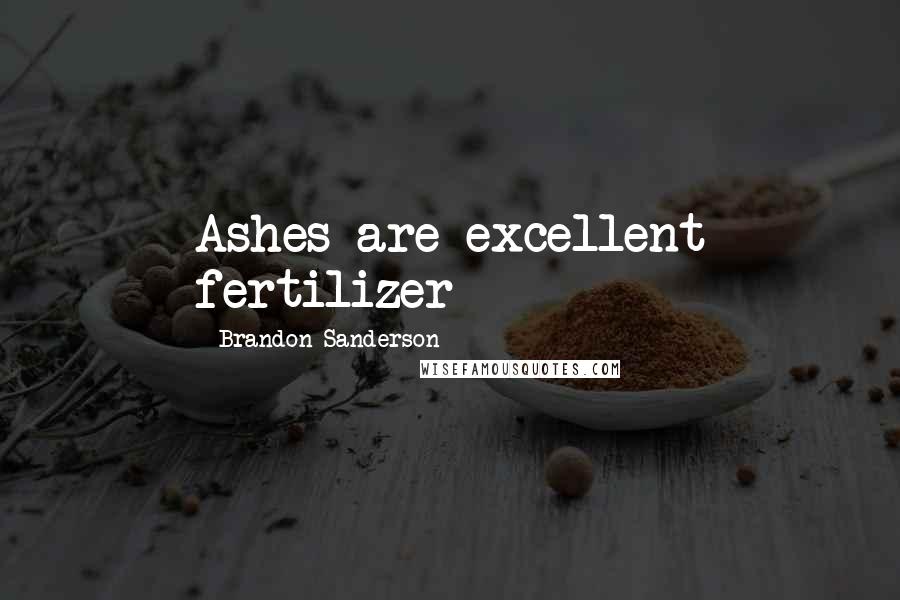 Brandon Sanderson Quotes: Ashes are excellent fertilizer