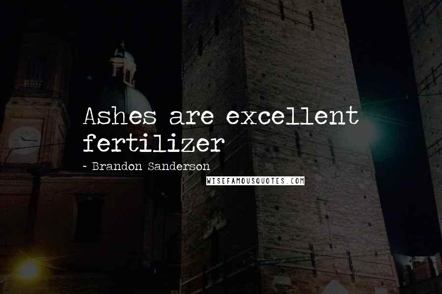 Brandon Sanderson Quotes: Ashes are excellent fertilizer