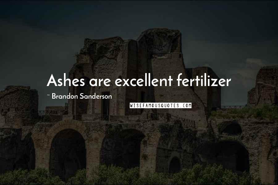 Brandon Sanderson Quotes: Ashes are excellent fertilizer