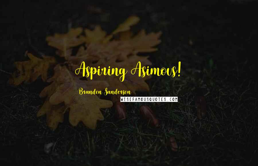 Brandon Sanderson Quotes: Aspiring Asimovs!