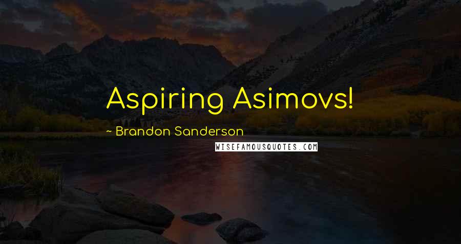 Brandon Sanderson Quotes: Aspiring Asimovs!
