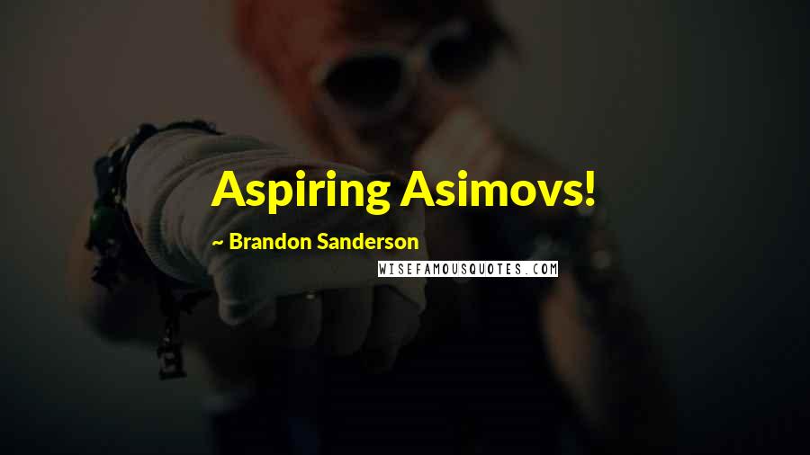 Brandon Sanderson Quotes: Aspiring Asimovs!