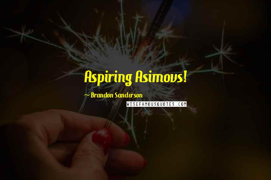 Brandon Sanderson Quotes: Aspiring Asimovs!