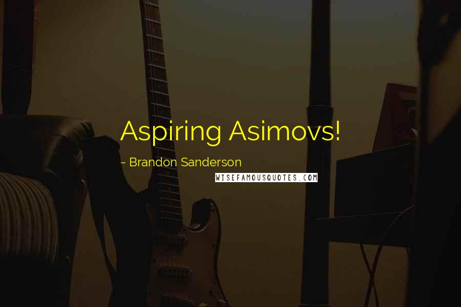 Brandon Sanderson Quotes: Aspiring Asimovs!