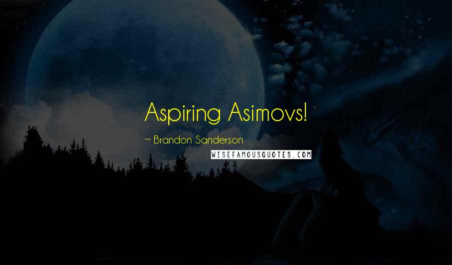 Brandon Sanderson Quotes: Aspiring Asimovs!