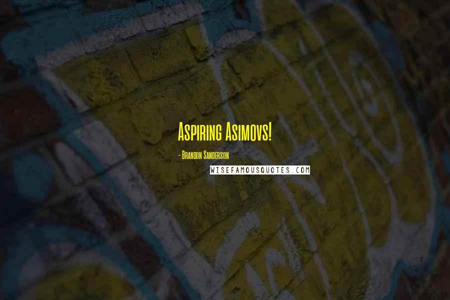 Brandon Sanderson Quotes: Aspiring Asimovs!