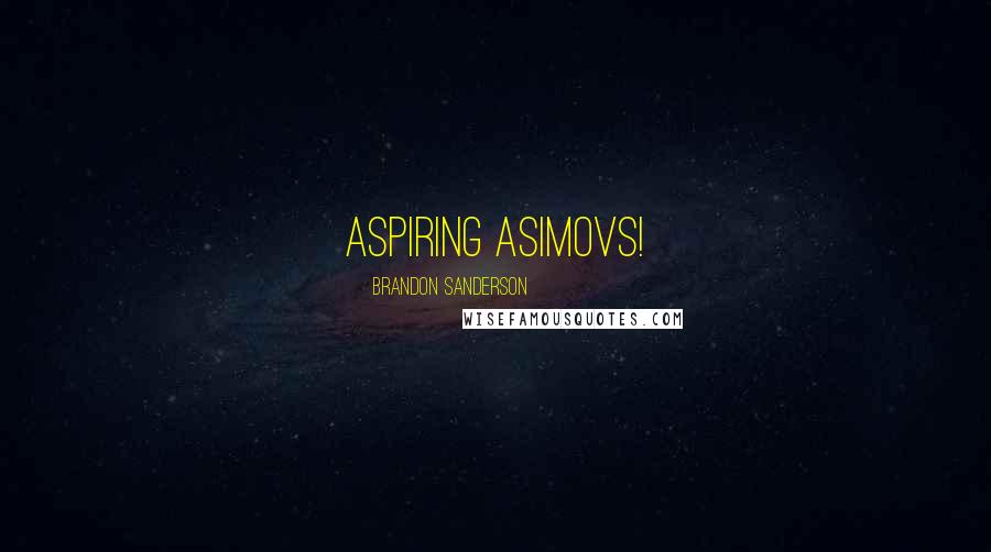 Brandon Sanderson Quotes: Aspiring Asimovs!