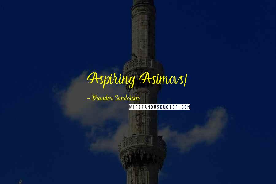 Brandon Sanderson Quotes: Aspiring Asimovs!