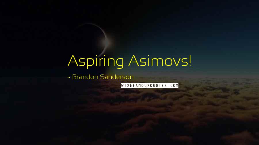 Brandon Sanderson Quotes: Aspiring Asimovs!