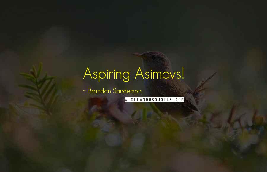 Brandon Sanderson Quotes: Aspiring Asimovs!