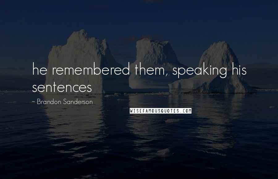 Brandon Sanderson Quotes: he remembered them, speaking his sentences