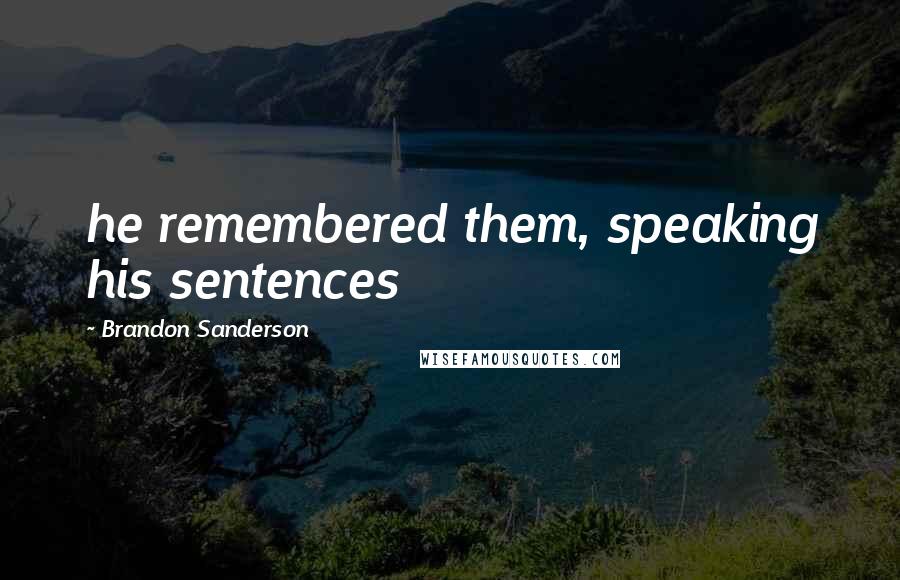 Brandon Sanderson Quotes: he remembered them, speaking his sentences