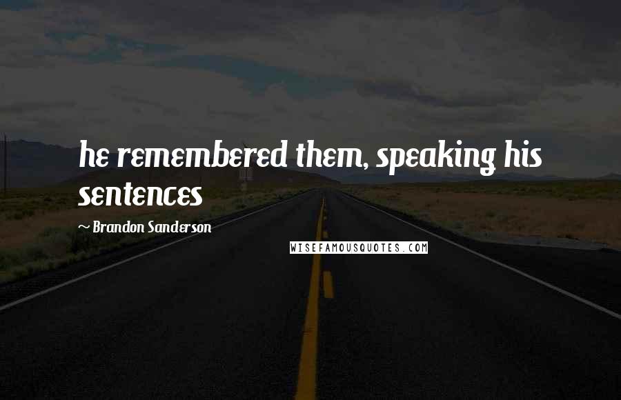 Brandon Sanderson Quotes: he remembered them, speaking his sentences