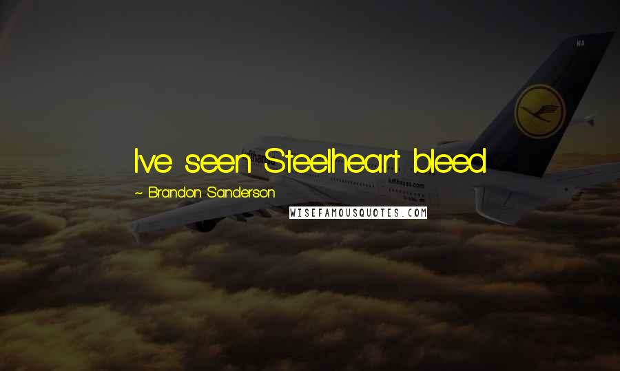 Brandon Sanderson Quotes: I've seen Steelheart bleed