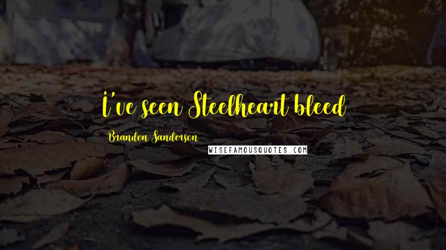 Brandon Sanderson Quotes: I've seen Steelheart bleed