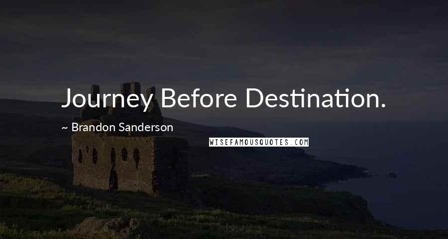 Brandon Sanderson Quotes: Journey Before Destination.