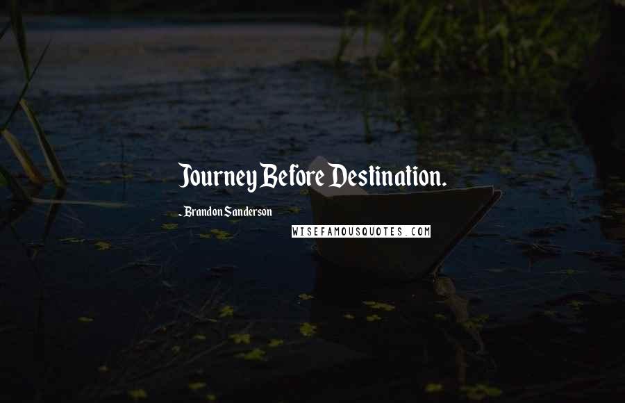 Brandon Sanderson Quotes: Journey Before Destination.