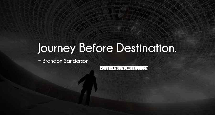 Brandon Sanderson Quotes: Journey Before Destination.