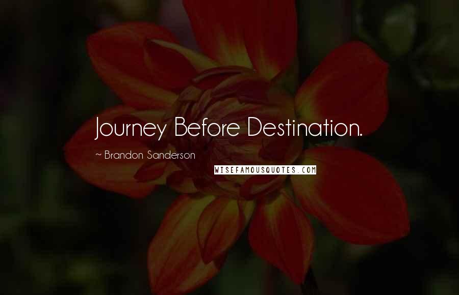 Brandon Sanderson Quotes: Journey Before Destination.