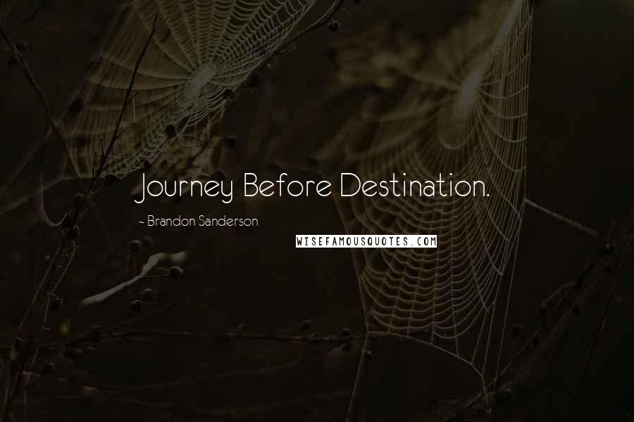 Brandon Sanderson Quotes: Journey Before Destination.