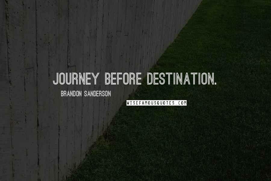 Brandon Sanderson Quotes: Journey Before Destination.