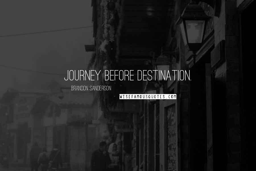 Brandon Sanderson Quotes: Journey Before Destination.