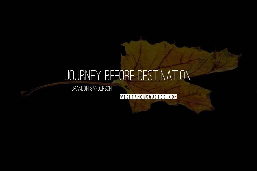Brandon Sanderson Quotes: Journey Before Destination.