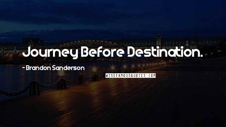 Brandon Sanderson Quotes: Journey Before Destination.